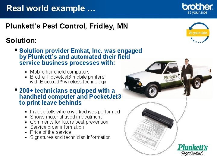 Real world example … Plunkett’s Pest Control, Fridley, MN Solution: ▪ Solution provider Emkat,