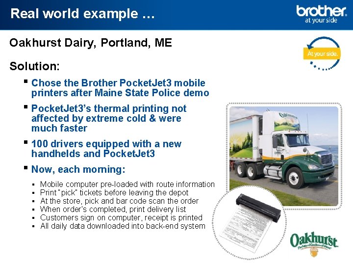 Real world example … Oakhurst Dairy, Portland, ME Solution: ▪ Chose the Brother Pocket.