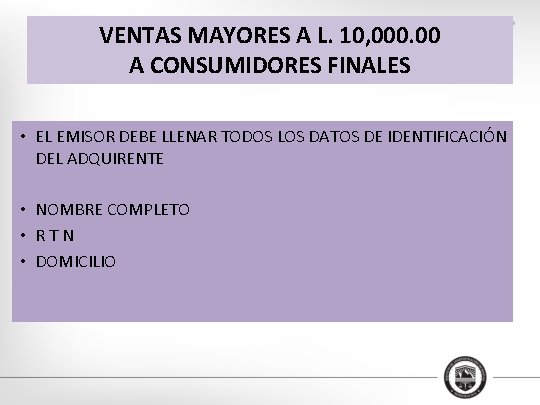 VENTAS MAYORES A L. 10, 000. 00 A CONSUMIDORES FINALES • EL EMISOR DEBE