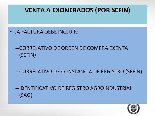 VENTA A EXONERADOS (POR SEFIN) • LA FACTURA DEBE INCLUIR: – CORRELATIVO DE ORDEN