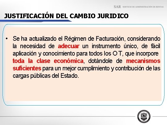JUSTIFICACIÓN DEL CAMBIO JURIDICO • Se ha actualizado el Régimen de Facturación, considerando la
