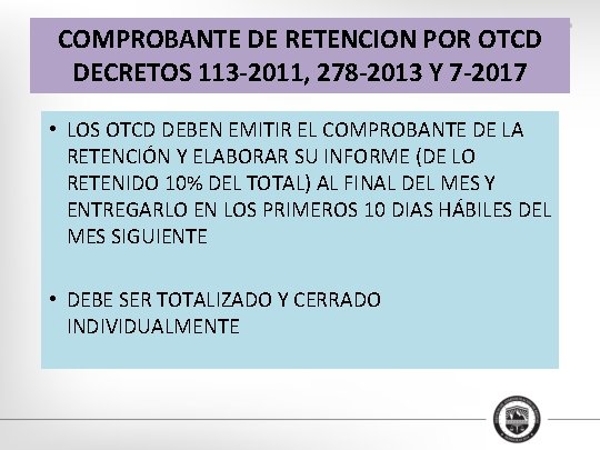 COMPROBANTE DE RETENCION POR OTCD DECRETOS 113 -2011, 278 -2013 Y 7 -2017 •