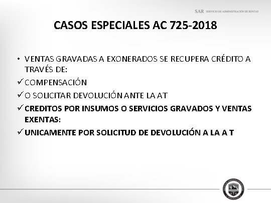 CASOS ESPECIALES AC 725 -2018 • VENTAS GRAVADAS A EXONERADOS SE RECUPERA CRÉDITO A