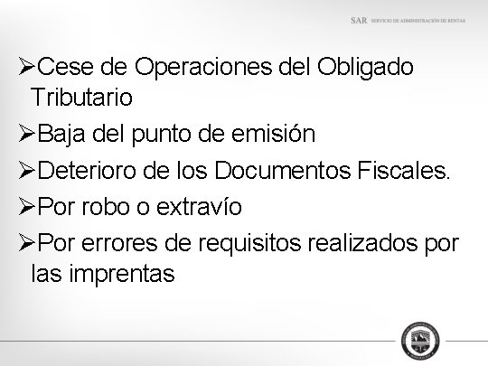 ØCese de Operaciones del Obligado Tributario ØBaja del punto de emisión ØDeterioro de los