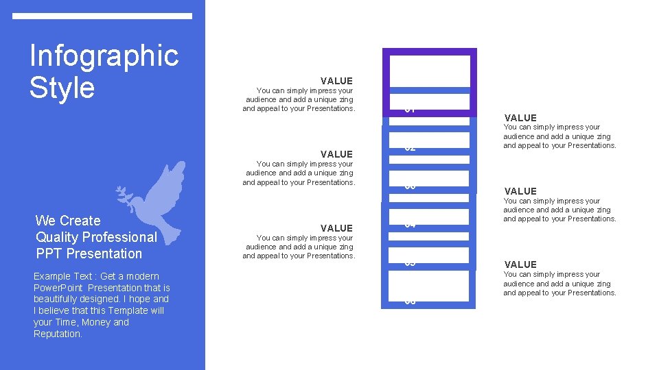 Infographic Style VALUE You can simply impress your audience and add a unique zing