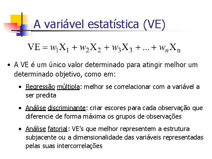 A variável estatística (VE) • A VE é um único valor determinado para atingir