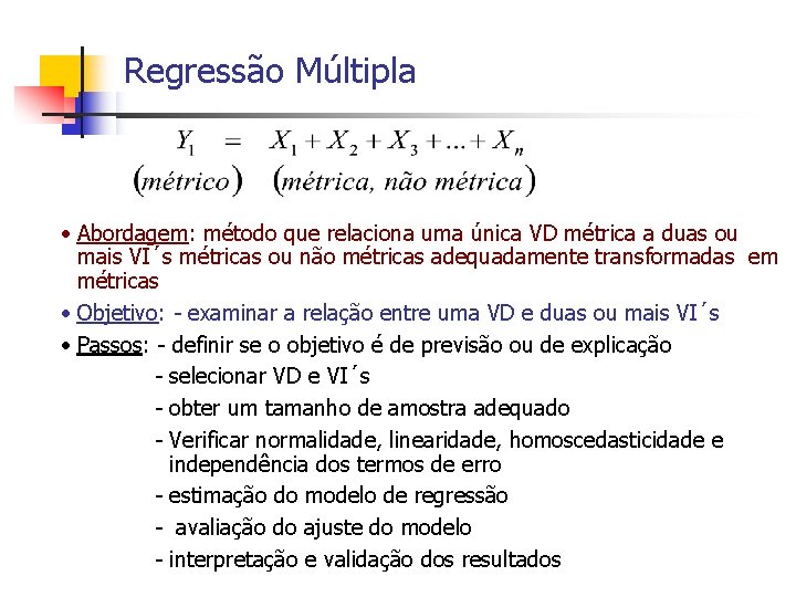 Regressão Múltipla • Abordagem: método que relaciona uma única VD métrica a duas ou