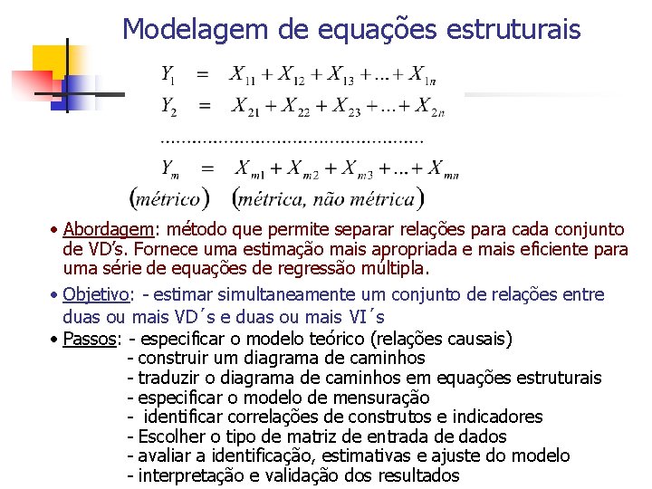 Modelagem de equações estruturais • Abordagem: método que permite separar relações para cada conjunto