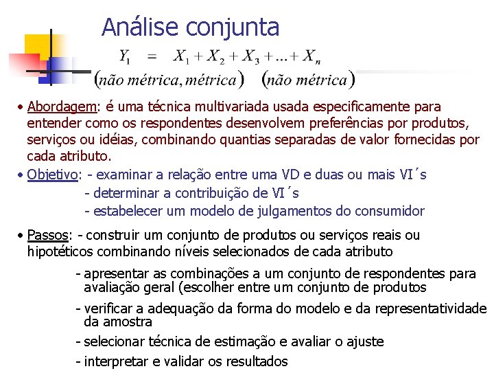Análise conjunta • Abordagem: é uma técnica multivariada usada especificamente para entender como os