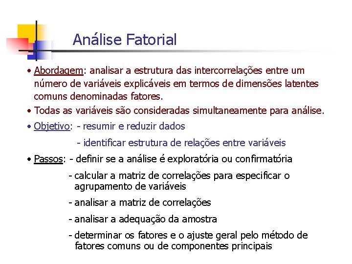 Análise Fatorial • Abordagem: analisar a estrutura das intercorrelações entre um número de variáveis