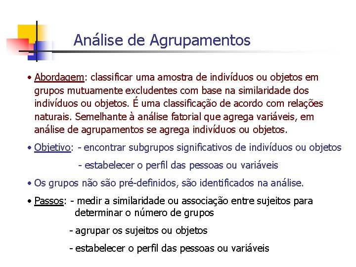 Análise de Agrupamentos • Abordagem: classificar uma amostra de indivíduos ou objetos em grupos