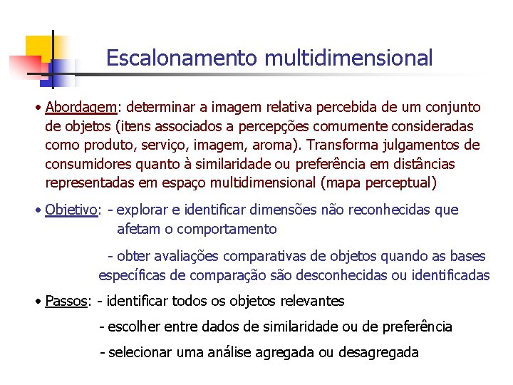 Escalonamento multidimensional • Abordagem: determinar a imagem relativa percebida de um conjunto de objetos