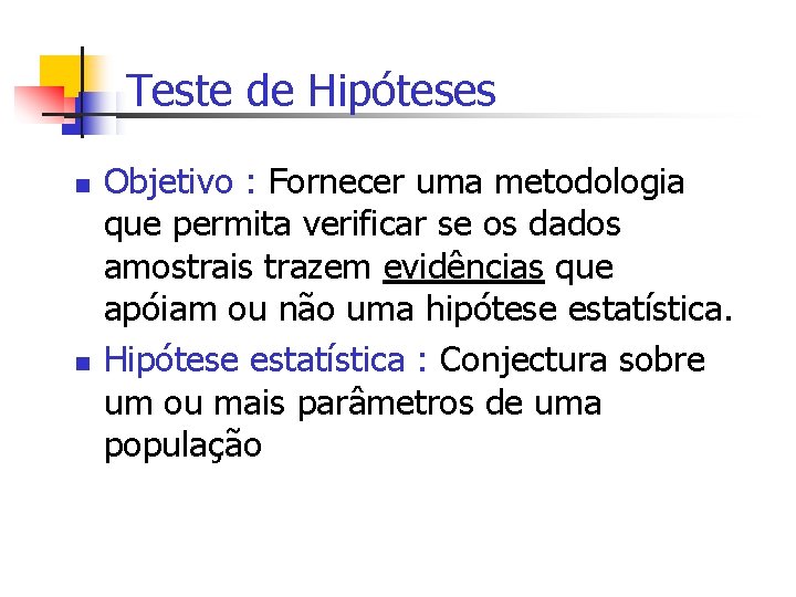 Teste de Hipóteses n n Objetivo : Fornecer uma metodologia que permita verificar se