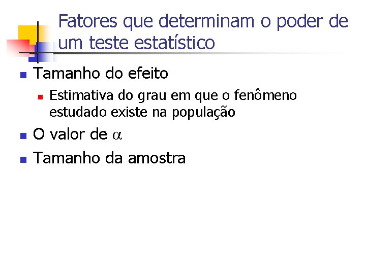 Fatores que determinam o poder de um teste estatístico n Tamanho do efeito n
