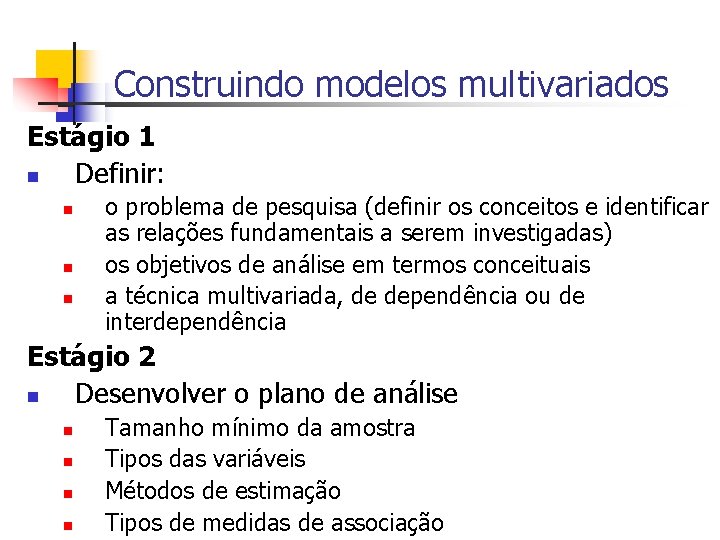 Construindo modelos multivariados Estágio 1 n Definir: n n n o problema de pesquisa