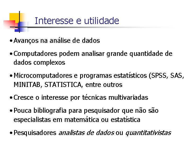 Interesse e utilidade • Avanços na análise de dados • Computadores podem analisar grande