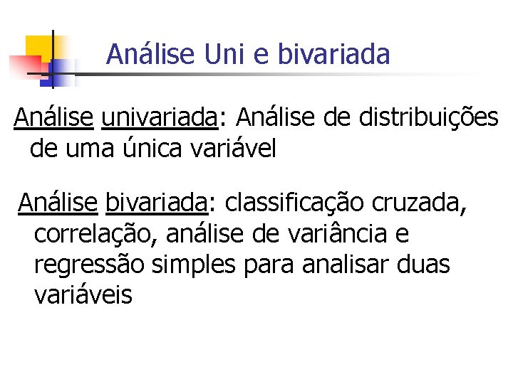 Análise Uni e bivariada Análise univariada: Análise de distribuições de uma única variável Análise