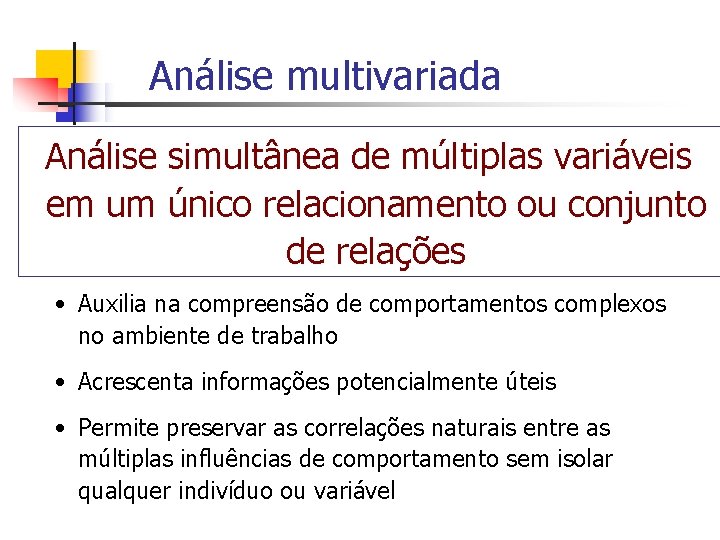 Análise multivariada Análise simultânea de múltiplas variáveis em um único relacionamento ou conjunto de