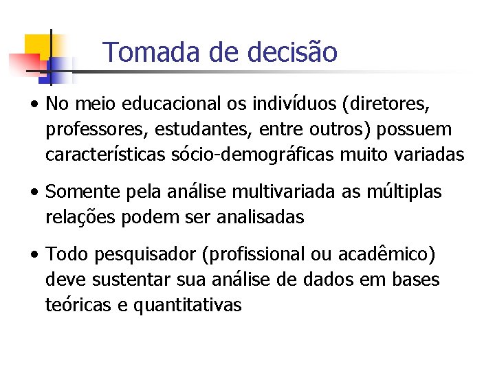 Tomada de decisão • No meio educacional os indivíduos (diretores, professores, estudantes, entre outros)