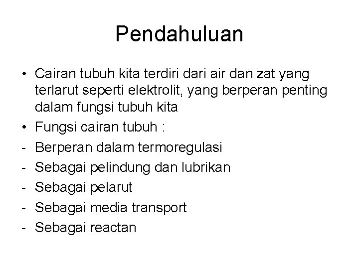 Pendahuluan • Cairan tubuh kita terdiri dari air dan zat yang terlarut seperti elektrolit,