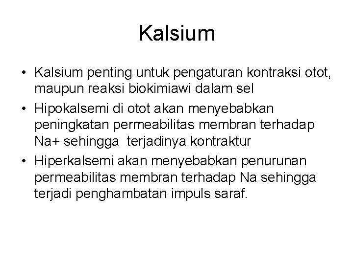 Kalsium • Kalsium penting untuk pengaturan kontraksi otot, maupun reaksi biokimiawi dalam sel •