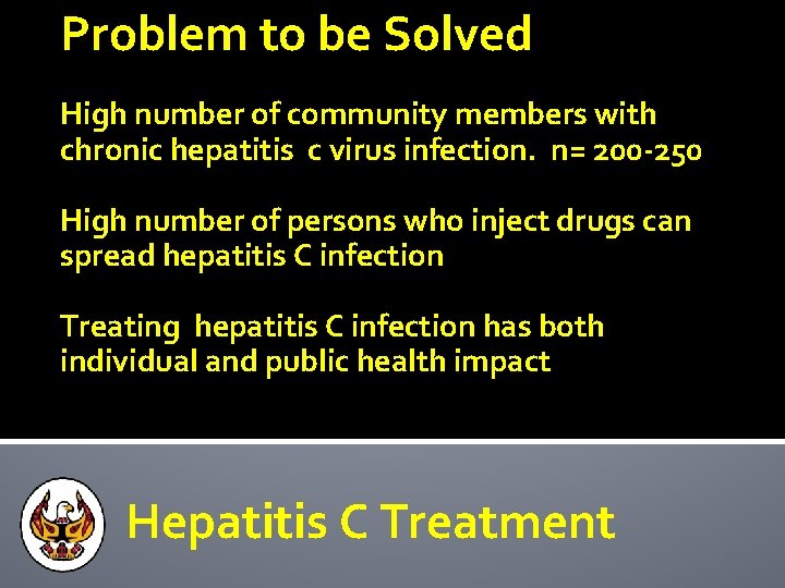 Problem to be Solved High number of community members with chronic hepatitis c virus