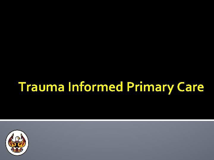 Trauma Informed Primary Care 