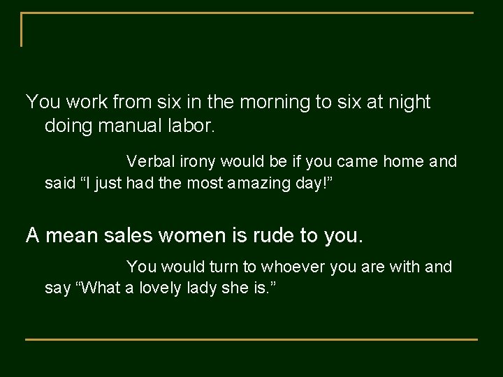 You work from six in the morning to six at night doing manual labor.