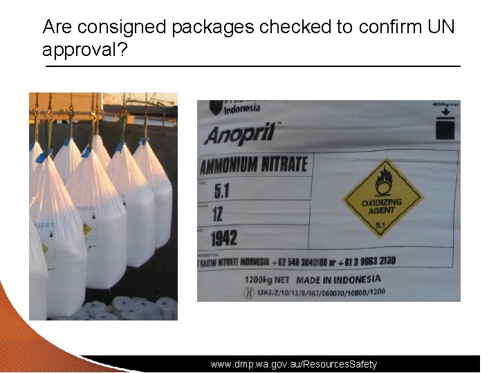 Are consigned packages checked to confirm UN approval? www. dmp. wa. gov. au/Resources. Safety