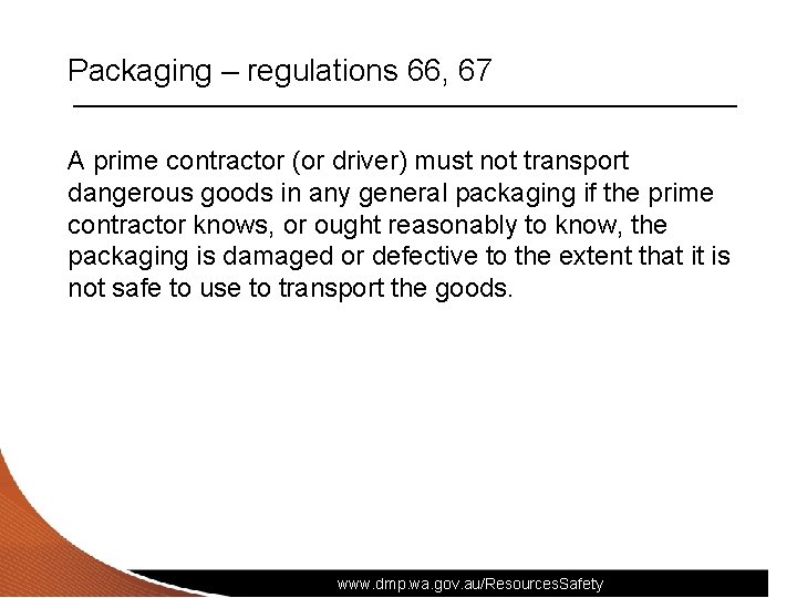 Packaging – regulations 66, 67 A prime contractor (or driver) must not transport dangerous