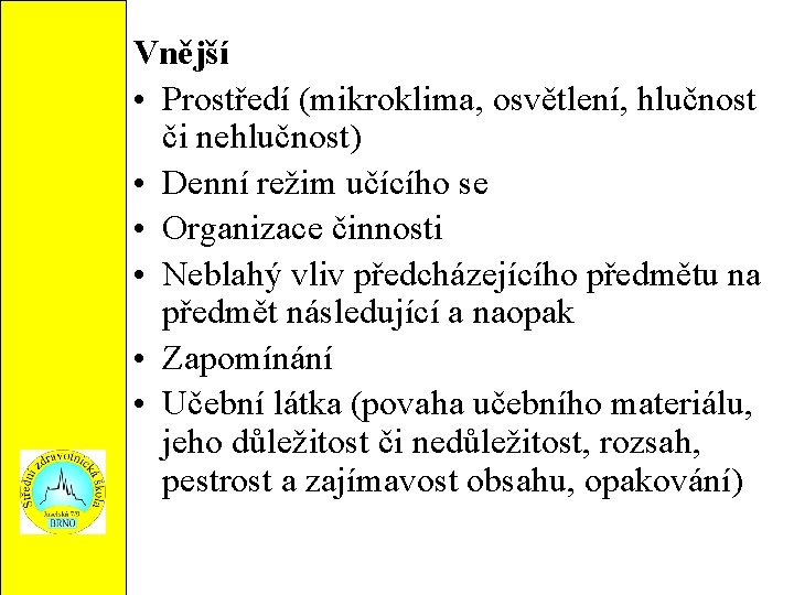 Vnější • Prostředí (mikroklima, osvětlení, hlučnost či nehlučnost) • Denní režim učícího se •