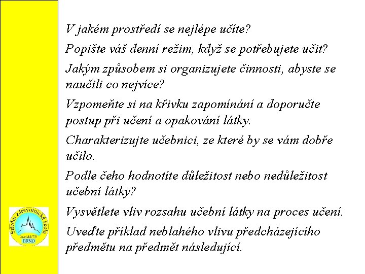 V jakém prostředí se nejlépe učíte? Popište váš denní režim, když se potřebujete učit?