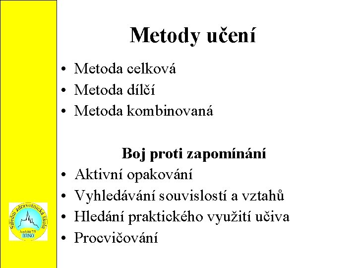 Metody učení • Metoda celková • Metoda dílčí • Metoda kombinovaná • • Boj