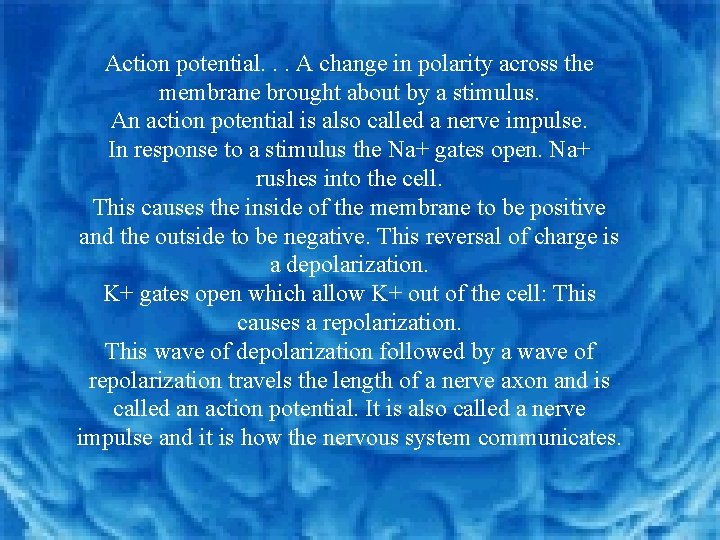 Action potential. . . A change in polarity across the membrane brought about by