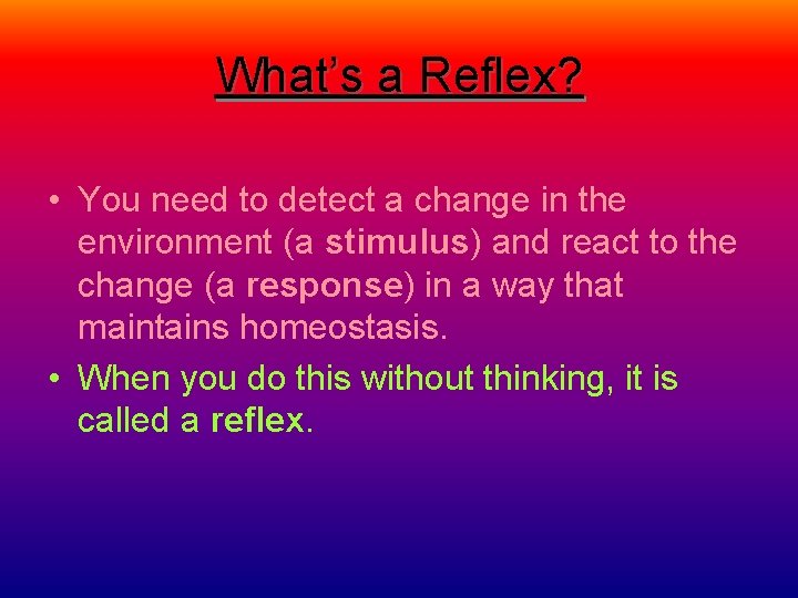 What’s a Reflex? • You need to detect a change in the environment (a