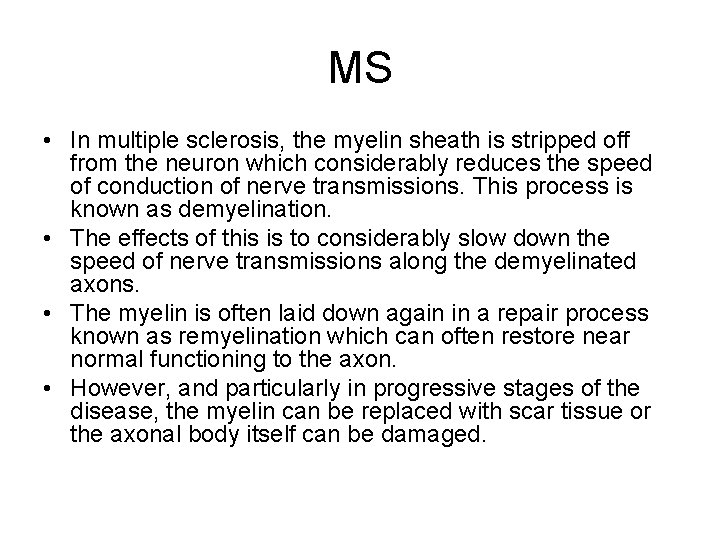 MS • In multiple sclerosis, the myelin sheath is stripped off from the neuron