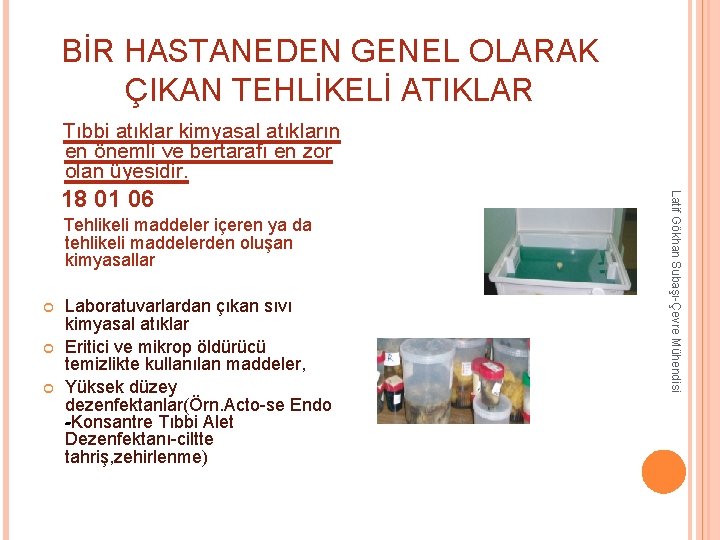 BİR HASTANEDEN GENEL OLARAK ÇIKAN TEHLİKELİ ATIKLAR Tıbbi atıklar kimyasal atıkların en önemli ve BİR HASTANEDEN GENEL OLARAK ÇIKAN TEHLİKELİ ATIKLAR Tıbbi atıklar kimyasal atıkların en önemli ve