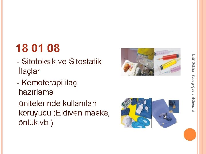 - Sitotoksik ve Sitostatik İlaçlar - Kemoterapi ilaç hazırlama ünitelerinde kullanılan koruyucu (Eldiven, - Sitotoksik ve Sitostatik İlaçlar - Kemoterapi ilaç hazırlama ünitelerinde kullanılan koruyucu (Eldiven,