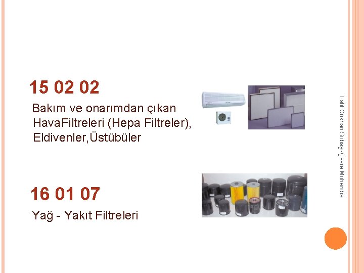 Bakım ve onarımdan çıkan Hava. Filtreleri (Hepa Filtreler), Eldivenler, Üstübüler 16 01 07 Bakım ve onarımdan çıkan Hava. Filtreleri (Hepa Filtreler), Eldivenler, Üstübüler 16 01 07