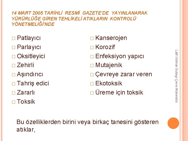 14 MART 2005 TARİHLİ RESMİ GAZETE’DE YAYINLANARAK YÜRÜRLÜĞE GİREN TEHLİKELİ ATIKLARIN KONTROLÜ YÖNETMELİĞİ’NDE � 14 MART 2005 TARİHLİ RESMİ GAZETE’DE YAYINLANARAK YÜRÜRLÜĞE GİREN TEHLİKELİ ATIKLARIN KONTROLÜ YÖNETMELİĞİ’NDE �