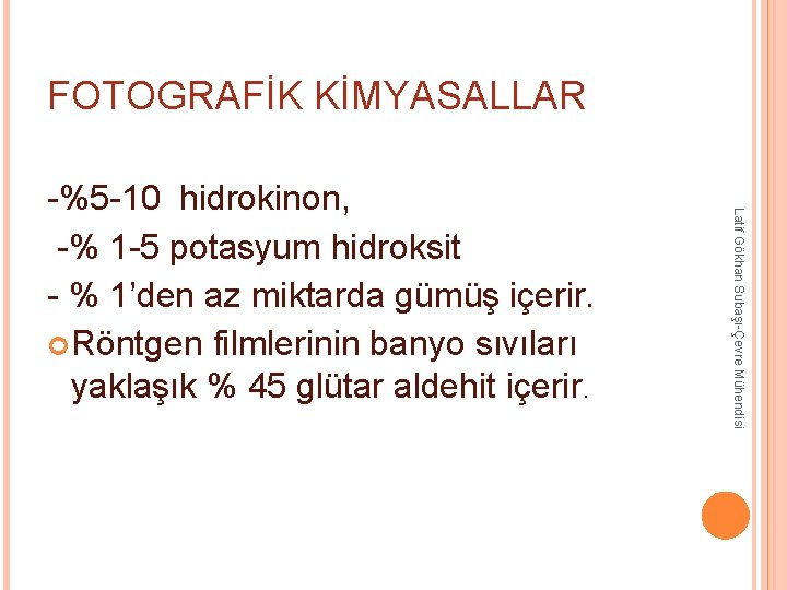 FOTOGRAFİK KİMYASALLAR Latif Gökhan Subaşı-Çevre Mühendisi -%5 -10 hidrokinon, -% 1 -5 potasyum hidroksit FOTOGRAFİK KİMYASALLAR Latif Gökhan Subaşı-Çevre Mühendisi -%5 -10 hidrokinon, -% 1 -5 potasyum hidroksit