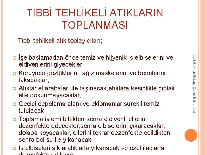 TIBBİ TEHLİKELİ ATIKLARIN TOPLANMASI Tıbbi tehlikeli atık toplayıcıları; İşe başlamadan önce temiz ve hijyenik TIBBİ TEHLİKELİ ATIKLARIN TOPLANMASI Tıbbi tehlikeli atık toplayıcıları; İşe başlamadan önce temiz ve hijyenik