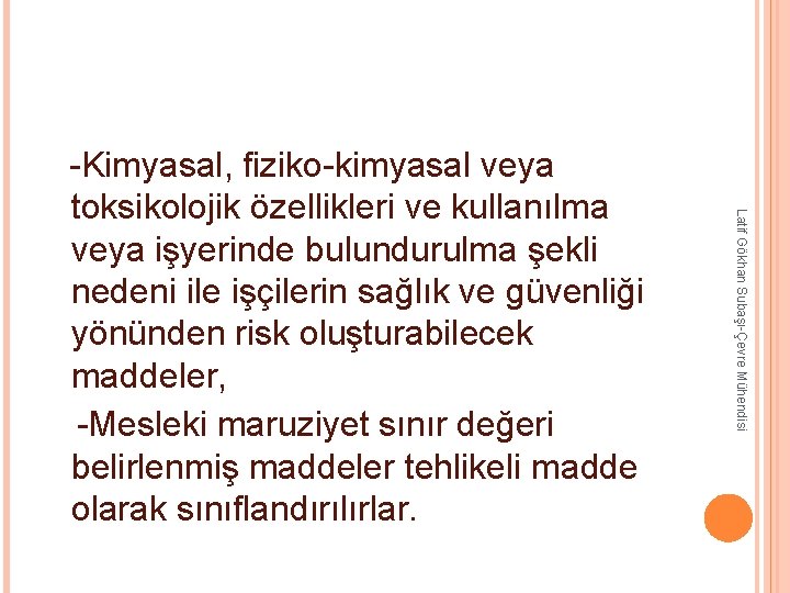 -Kimyasal, fiziko-kimyasal veya Latif Gökhan Subaşı-Çevre Mühendisi toksikolojik özellikleri ve kullanılma veya işyerinde -Kimyasal, fiziko-kimyasal veya Latif Gökhan Subaşı-Çevre Mühendisi toksikolojik özellikleri ve kullanılma veya işyerinde