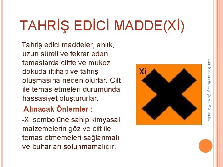 TAHRİŞ EDİCİ MADDE(Xİ) Latif Gökhan Subaşı-Çevre Mühendisi Tahriş edici maddeler, anlık, uzun süreli ve TAHRİŞ EDİCİ MADDE(Xİ) Latif Gökhan Subaşı-Çevre Mühendisi Tahriş edici maddeler, anlık, uzun süreli ve