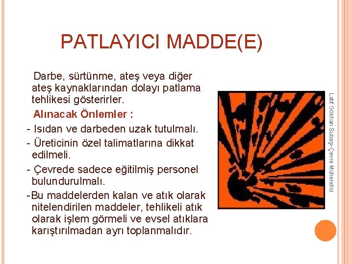 PATLAYICI MADDE(E) Latif Gökhan Subaşı-Çevre Mühendisi Darbe, sürtünme, ateş veya diğer ateş kaynaklarından dolayı PATLAYICI MADDE(E) Latif Gökhan Subaşı-Çevre Mühendisi Darbe, sürtünme, ateş veya diğer ateş kaynaklarından dolayı