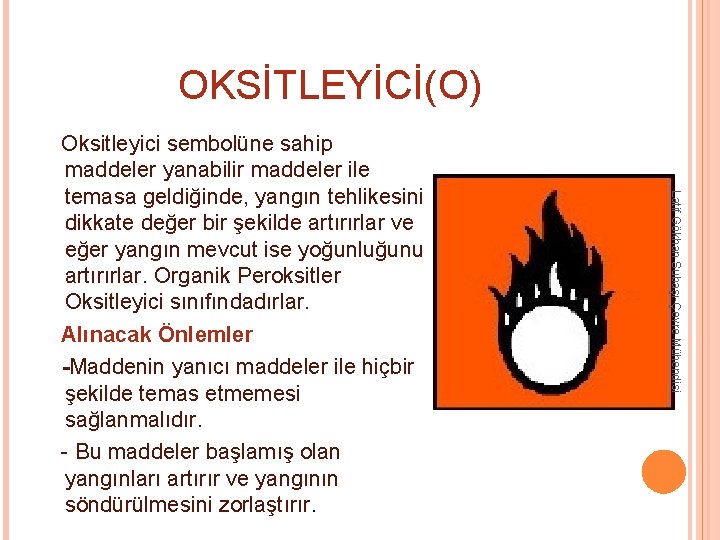 OKSİTLEYİCİ(O) Latif Gökhan Subaşı-Çevre Mühendisi Oksitleyici sembolüne sahip maddeler yanabilir maddeler ile temasa geldiğinde, OKSİTLEYİCİ(O) Latif Gökhan Subaşı-Çevre Mühendisi Oksitleyici sembolüne sahip maddeler yanabilir maddeler ile temasa geldiğinde,