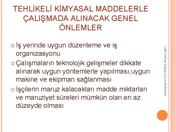 TEHLİKELİ KİMYASAL MADDELERLE ÇALIŞMADA ALINACAK GENEL ÖNLEMLER organizasyonu Çalışmaların teknolojik gelişmeler dikkate alınarak uygun TEHLİKELİ KİMYASAL MADDELERLE ÇALIŞMADA ALINACAK GENEL ÖNLEMLER organizasyonu Çalışmaların teknolojik gelişmeler dikkate alınarak uygun