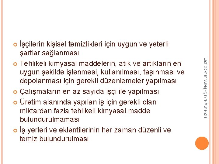 İşçilerin kişisel temizlikleri için uygun ve yeterli şartlar sağlanması Tehlikeli kimyasal maddelerin, atık ve İşçilerin kişisel temizlikleri için uygun ve yeterli şartlar sağlanması Tehlikeli kimyasal maddelerin, atık ve