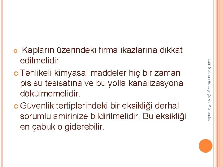 Kapların üzerindeki firma ikazlarına dikkat Latif Gökhan Subaşı-Çevre Mühendisi edilmelidir Tehlikeli kimyasal maddeler Kapların üzerindeki firma ikazlarına dikkat Latif Gökhan Subaşı-Çevre Mühendisi edilmelidir Tehlikeli kimyasal maddeler