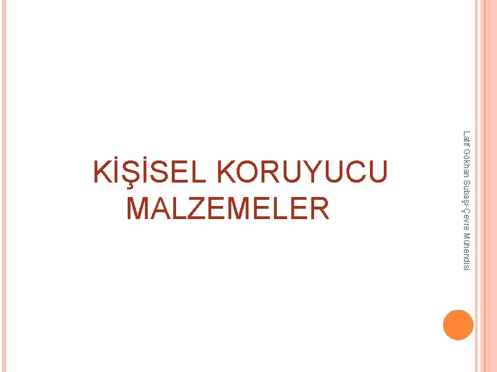 Latif Gökhan Subaşı-Çevre Mühendisi KİŞİSEL KORUYUCU MALZEMELER Latif Gökhan Subaşı-Çevre Mühendisi KİŞİSEL KORUYUCU MALZEMELER